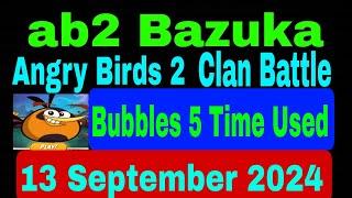 Angry Birds 2 Clan Battle 13 September 2024 Bubbles 5 Time Used PickUp 10 Birds Battle