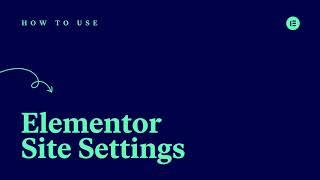 How to Use Elementor Site Settings