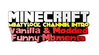 MeatyLock Channel Intro - Vanilla Minecraft, Modded Minecraft, Funny Moments