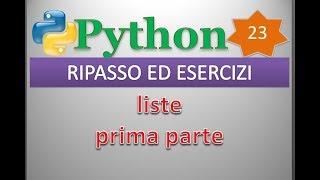 Python per esempi (playlist 1/principianti) ITA 23: RIPASSO ED ESERCIZI (liste, prima parte)