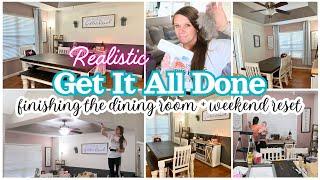 GET IT ALL DONE | WEEKEND RESET | I FINISHED THE DINING ROOM