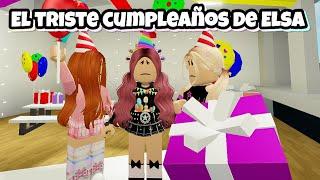 EL TRISTE CUMPLEAÑOS DE ELSA HISTORIAS DE ROBLOX BROOKHAVEN