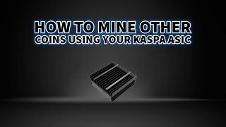 How to mine other coins using your Kaspa ASIC miner