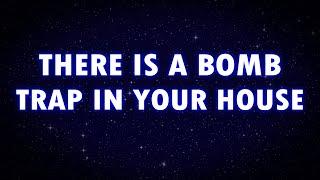 ANGELS SAY, Someone PLANTED A BOMB in Your House...