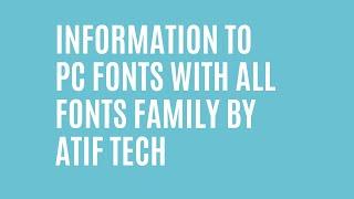 Information to PC Fonts with All fonts family by Atif Tech