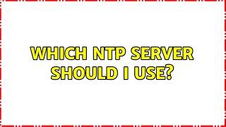 Which NTP server should I use? (2 Solutions!!)