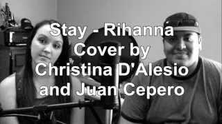 Stay - Rihanna (Cover by Christina D'Alesio and Juan Cepero)