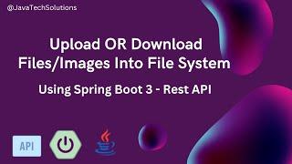 How To Upload OR Download Files into FileSystem with Spring Boot 3 in Java