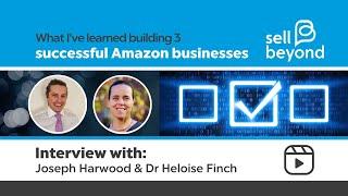 What I've Learned Building 3 Successful Amazon Businesses – Sell Beyond Interviews Joseph Harwood