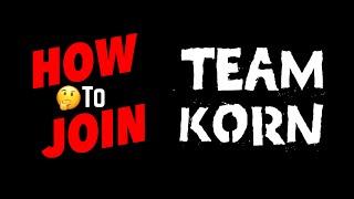 HOW TO JOIN - TEAM KORN