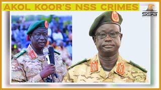 5 Crimes Gen. Akol Koor’s NSS Committed Against South Sudanese (Issue 81)