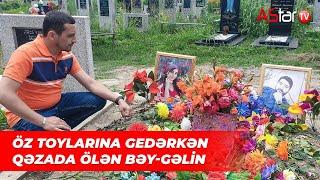 Balakənə öz toylarına gedərkən qəzaya düşüb ölən bəy-gəlinin yarımçıq qalan sevgisi