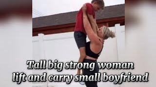 Tall big strong woman lift and carry short small boyfriend | Tall big strong girl lift and carry guy