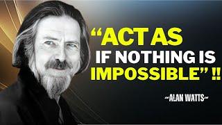 "ACT AS IF NOTHING IS IMPOSSIBLE" |ALAN WATTS MOTIVATION SPEECH