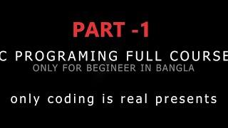 C programming full course bangla | C Programming full course bangla Presented by Only Coding Is Real