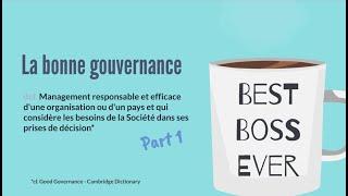 Qu'est-ce que la bonne gouvernance et quel est son intérêt?  PART 1