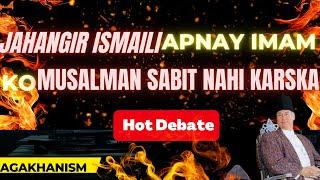 Jahangir Ismaili Failed to Prove his Imam Shah Karim Muslim | AgaKhan | Hot Debate