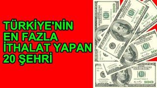 Türkiye'nin En Fazla İthalat Yapan Şehirleri | En Çok ithalat Yapan 20 il