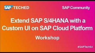 Extend SAP S/4HANA with a Custom UI on SAP Cloud Platform | SAP TechEd for SAP Community