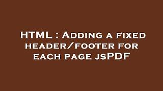 HTML : Adding a fixed header/footer for each page jsPDF