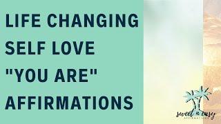 Self Love "You Are" Affirmations - Powerful & Life Changing