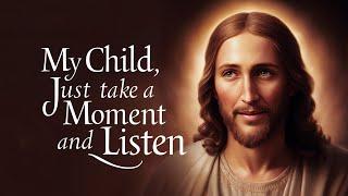 JUST TAKE A MOMENT AND LISTEN MY CHILD | God Message Today | Gods Message Now Divine Whisper 11:11