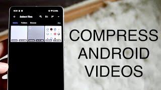 How To Compress Videos On Android!