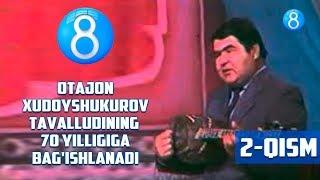 Otajon Xudoyshukurov tavalludining 70 yilligiga bag'ishlanadi (2-qism)