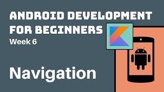 Week 6 - Kotlin Android Development Course for Beginners - Navigation Architecture Component