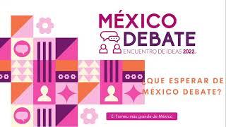 ¿Qué esperar de México Debate? - Mx Debate 2022 - Categoría 13 a 17 años