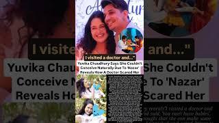 Yuvika Chaudhary says she couldn't conceive naturally due to Nazar#news#princenarula#yuvikachaudhary