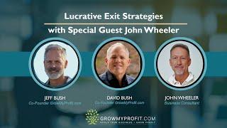 Lucrative Exit Strategies & Insider Tips with Special Guest John Wheeler
