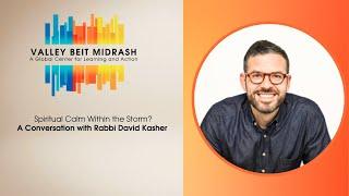 Spiritual Calm Within the Storm? A Conversation with Rabbi David Kasher