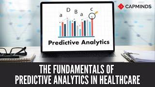 The Fundamentals Of Predictive Analytics In Healthcare - CAPMINDS.COM