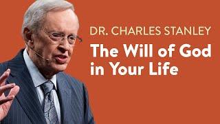 The Will of God in Your Life – Dr. Charles Stanley