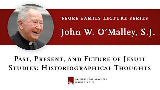 John W. O'Malley — “Past, Present, and Future of Jesuit Studies: Historiographical Thoughts”