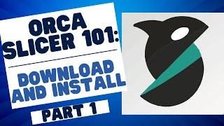 Boom! Getting Started with Orca Slicer 101: Mastering the Basics (Download and Install) - Part 1