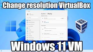 How to change screen resolution in VirtualBox Windows 11 VM