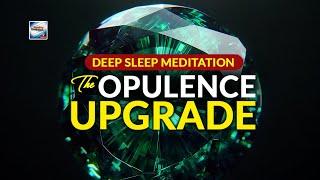 Deep Sleep Meditation - The Opulence Upgrade