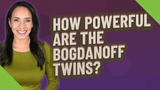 How powerful are the bogdanoff twins?