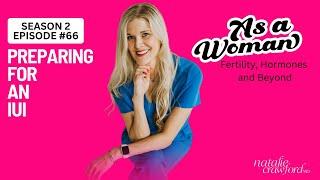 Preparing for An IUI, As A Woman Podcast with Natalie Crawford, MD