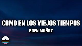 Eden Muñoz - Como En Los Viejos Tiempos (Letra/Lyrics)