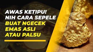 Cara Gampang Cek Emas Asli atau Emas Palsu