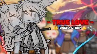 [️] TRUE LOVE  || Gacha Story // [ Not Og ]