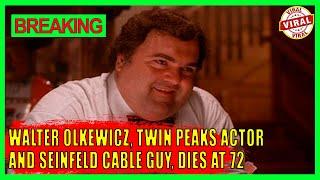 Walter Olkewicz, Twin Peaks actor and Seinfeld cable guy, dies at 72
