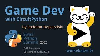 Game Development with CircuitPython | Swiss Python Summit 2022