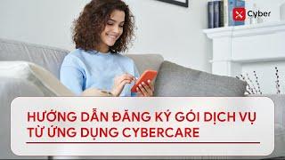 [xCyber] Hướng dẫn đăng ký gói dịch vụ từ ứng dụng xCyber Care