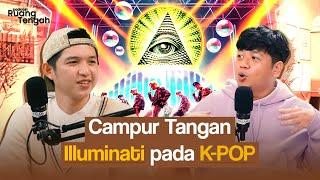 K-POP ADA CAMPUR TANGAN ILLUMINATI, BENARKAH??? ft. @FuadhNaimOfficial| PODCAST RUANG TENGAH EP #04