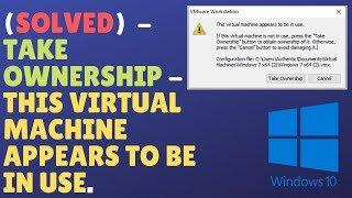 (Solved) VMware® Workstation 12 Pro - Take Ownership - This virtual machine appears to be in use.