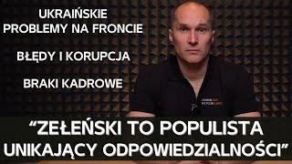 Ukraiński dziennikarz ostro krytykuje Zełeńskiego i przedstawia obiektywną ocenę sytuacji na froncie